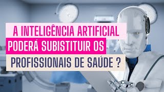 A Inteligência Artificial Vai Substituir os Profissionais de Saúde? O Futuro da Saúde e Tecnologia